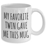 Twin Gift, My Favorite Twin Gave Me This Mug, Birthday Christmas Gift for Twin, 11oz White Ceramic Twin Coffee Mug