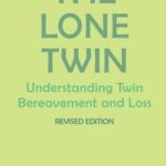 The Lone Twin: Understanding Twin Bereavement and Loss (Revised Edition)