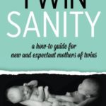 Twin Sanity: a how-to guide for new and expectant mothers of twins