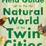 A Field Guide to the Natural World of the Twin Cities