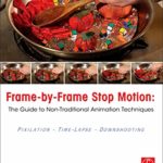 Frame-By-Frame Stop Motion: The Guide to Non-Traditional Animation Techniques