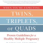 When You’re Expecting Twins, Triplets, or Quads 4th Edition: Proven Guidelines for a Healthy Multiple Pregnancy