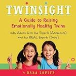 Twinsight: How to Raise Confident, Emotionally Healthy Twins: A Guide to Raising Emotionally Healthy Twins with Advice from the Experts (Academics) and the REAL Experts (Twins)